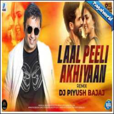 Laal Peeli Akhiyaan Remix - DJ Piyush Bajaj Mp3 Laal Peeli Akhiyaan Remix - DJ Piyush Bajaj Mp3